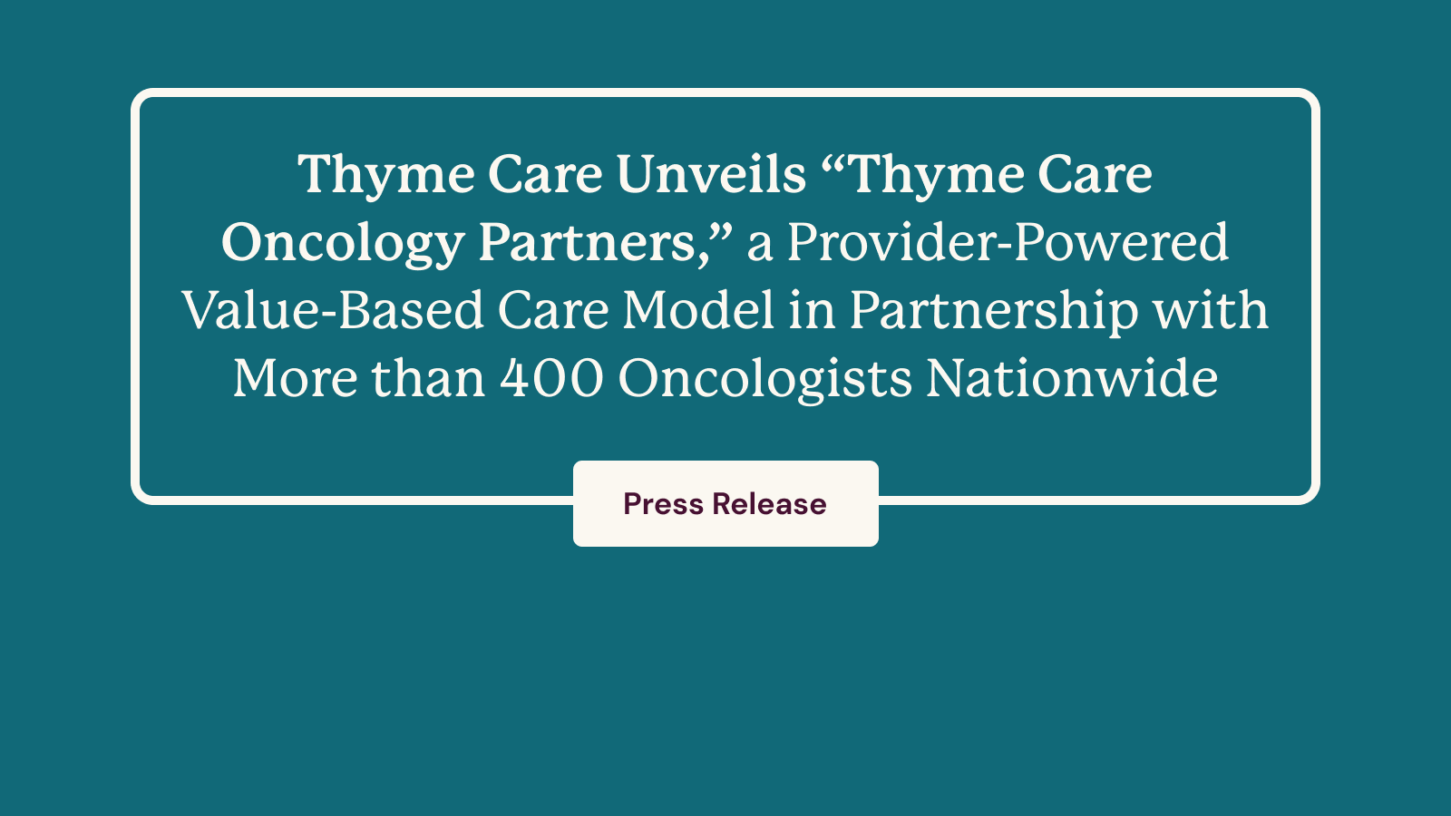 Thyme Care Oncology Partners ProviderPowered ValueBased Care Model